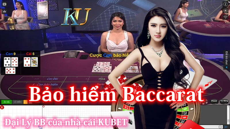 Quy tắc chơi Baccarat bảo hiểm online tại Kubet