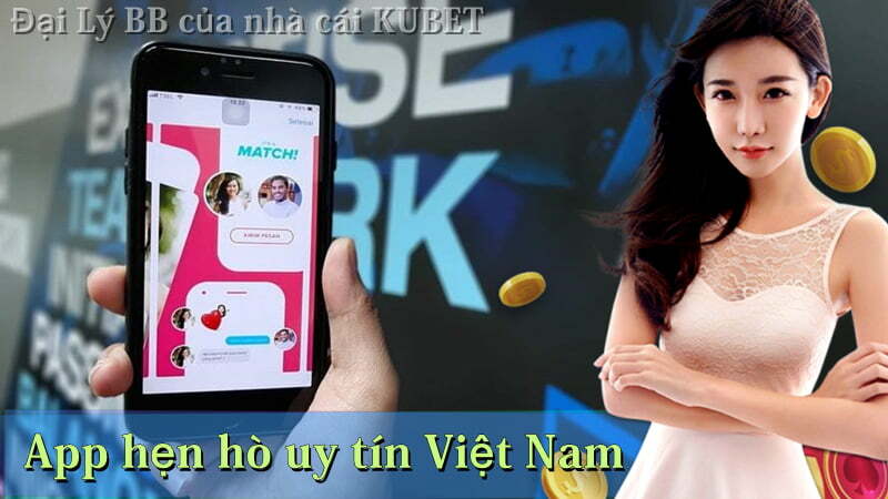 App hẹn hò uy tín Việt Nam