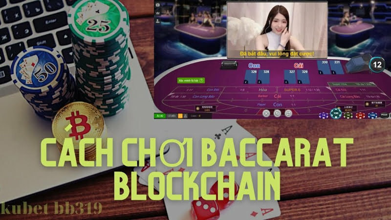 Cách chơi baccarat blockchain