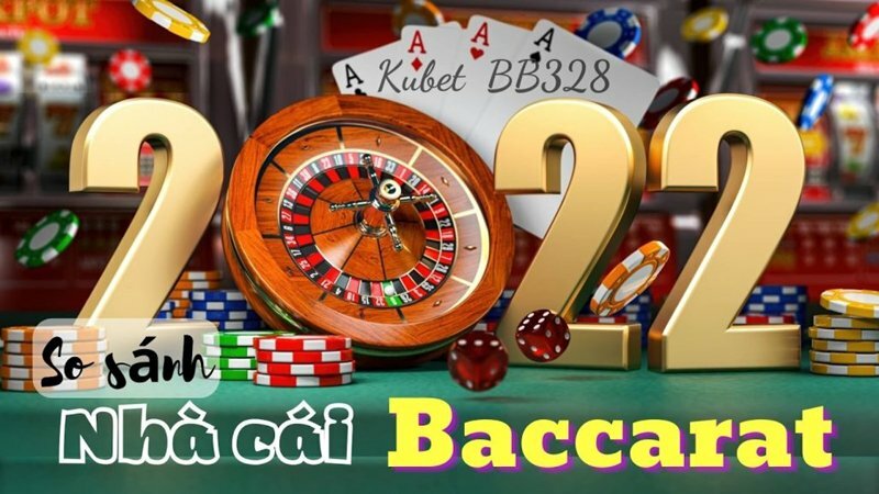 So sánh nhà cái Baccarat Casino!